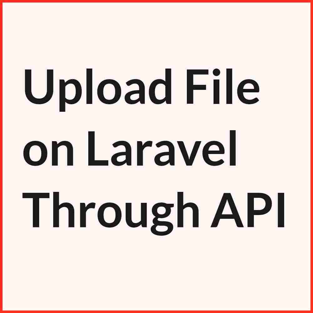Upload File or Image on Laravel Through REST API