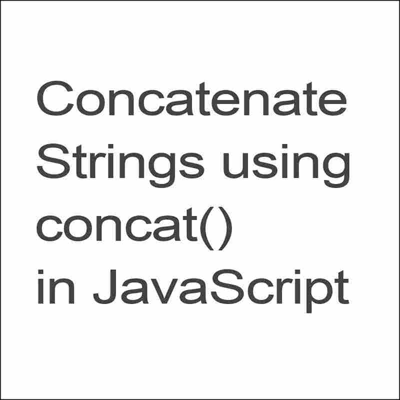 How to Concatenate Strings using concat() in JavaScript?