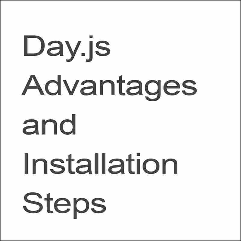 Day.js Advantages and Installation Steps