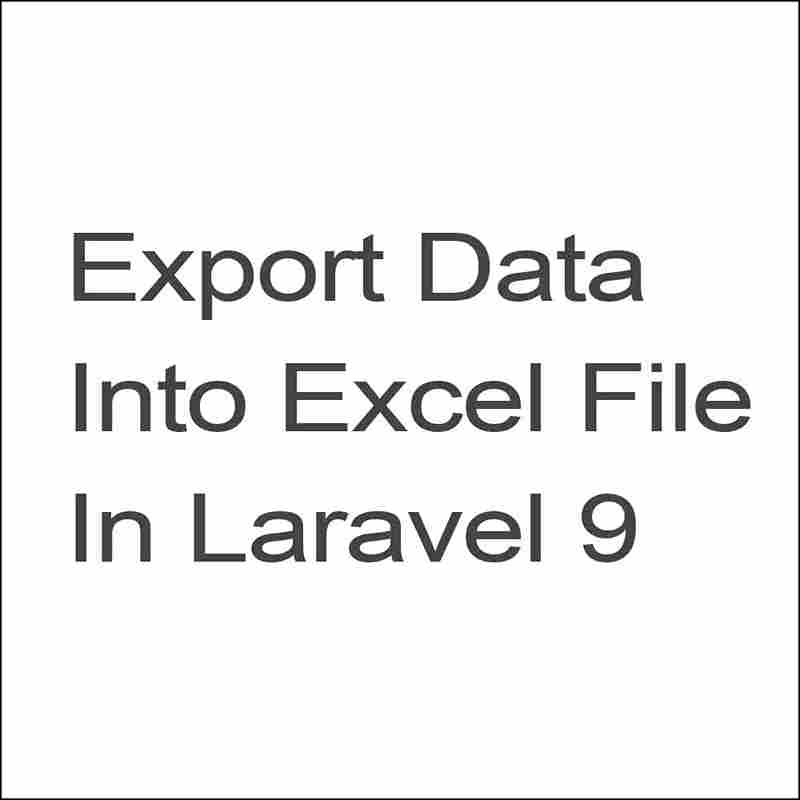 How to Export Data in an Excel File in Laravel 9?