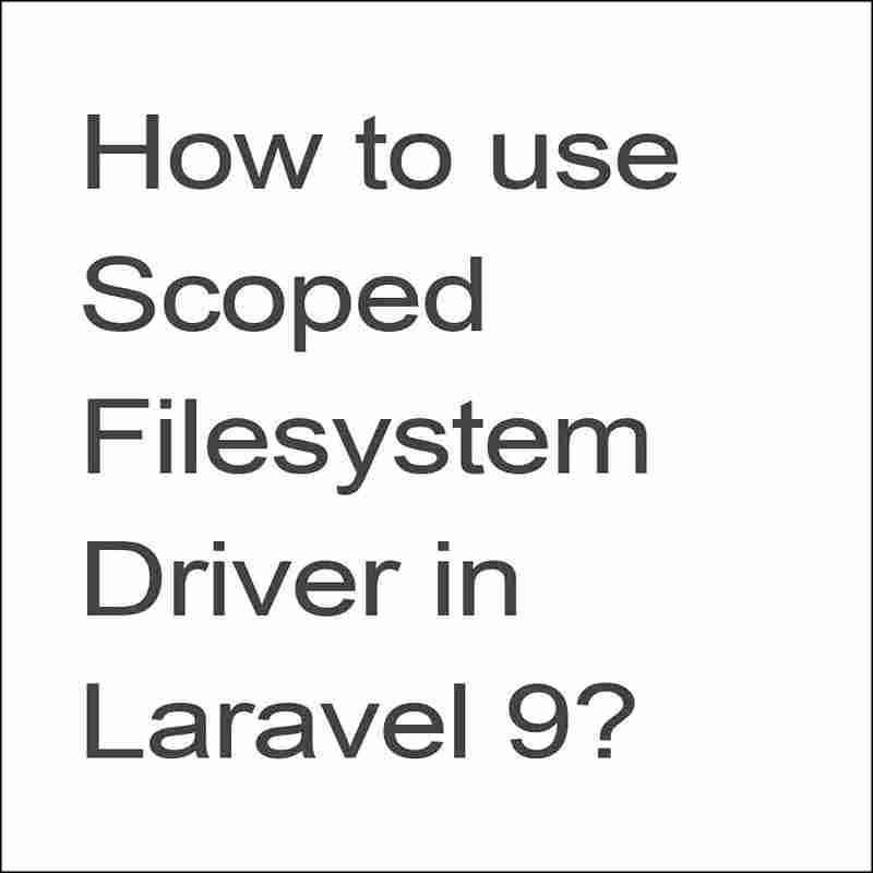 How to use Scoped filesystem driver in Laravel 9?