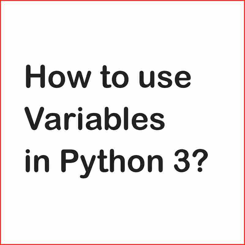 How to use Variables in Python 3?