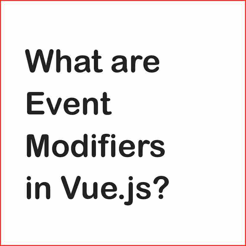 What are Event Modifiers in Vue.js?