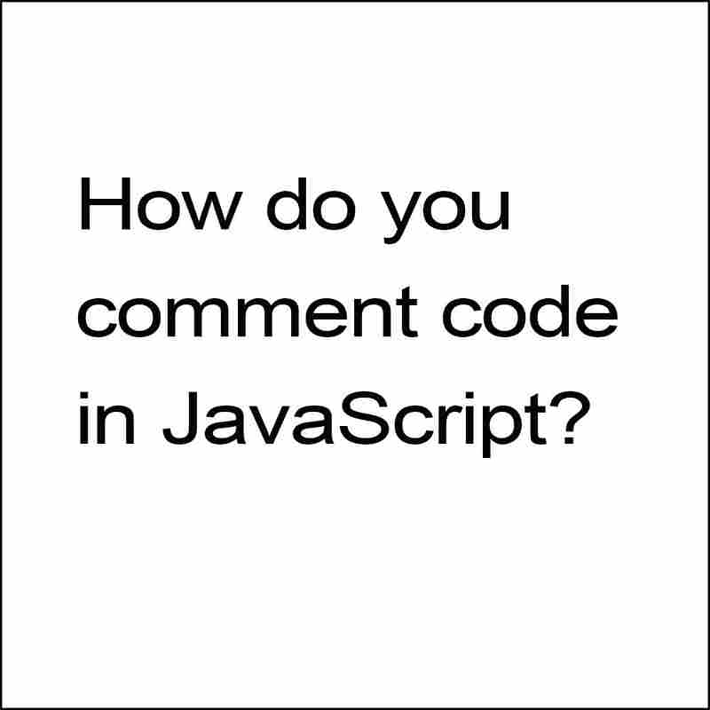 How do you Comment Code in JavaScript?