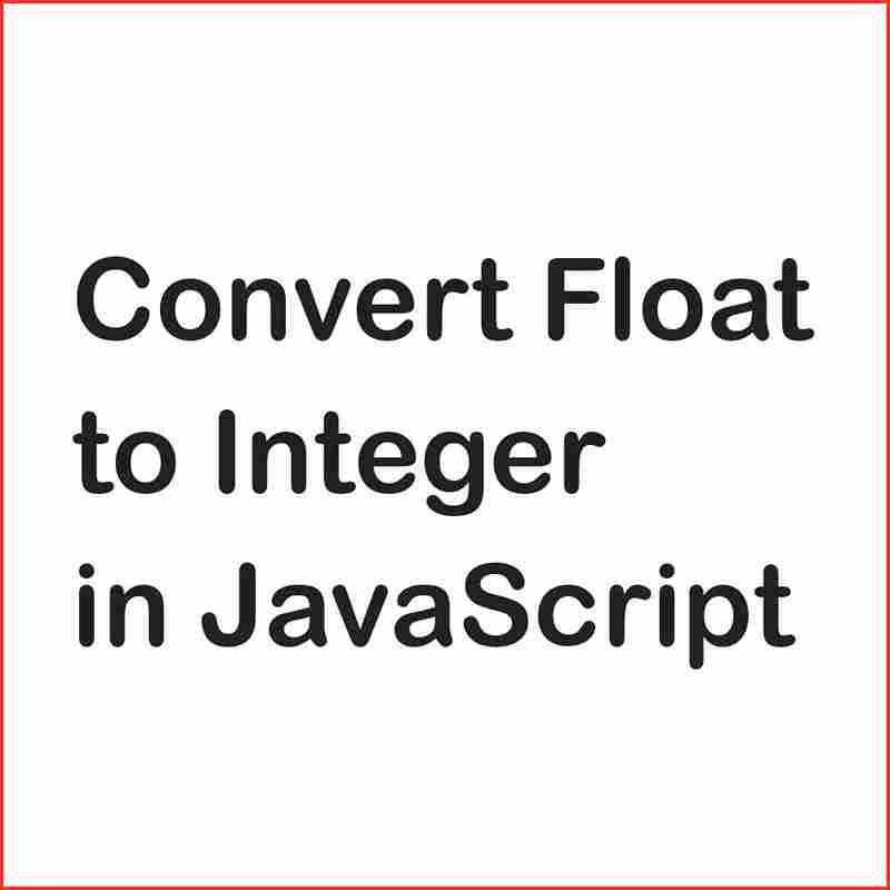 How to Convert Float to Integer in JavaScript?