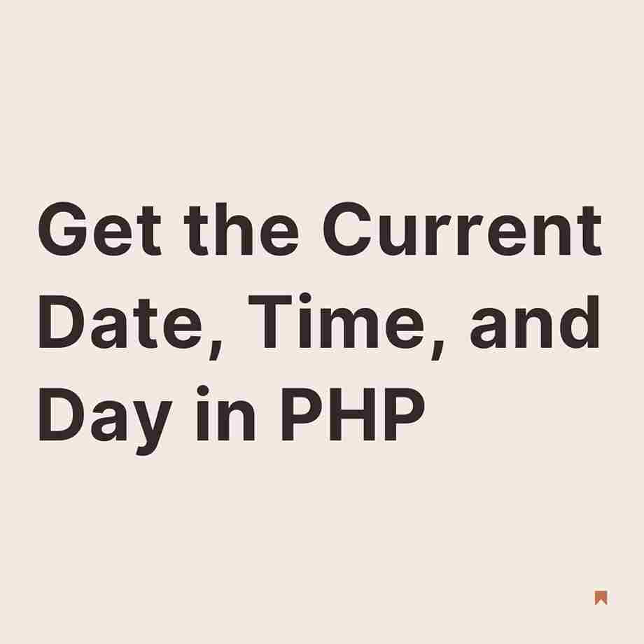 How to get the Current Date, Time, and Day in PHP?